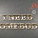 I Need Somebody