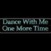 Dance With Me One More Time (P)