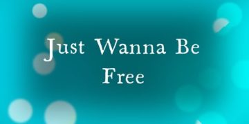 Just Wanna Be Free