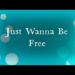 Just Wanna Be Free