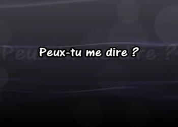 Peux-tu me dire ?