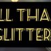 All That Glitters