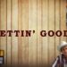 Gettin’ Good
