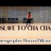 Slave To Cha Cha
