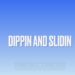 Dippin & Slidin