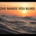 Love Makes You Blind