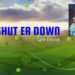 Shut Er Down