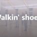 Walkin’ Shoes