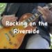 Rocking on the Riverside