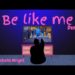 Be Like Me