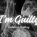 I’m Guilty
