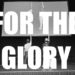 For The Glory