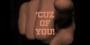 ‘Cuz Of You
