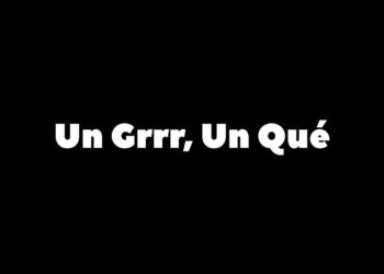 Un Grrr, Un Qué