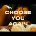 Choose You Again