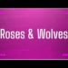 Roses & Wolves